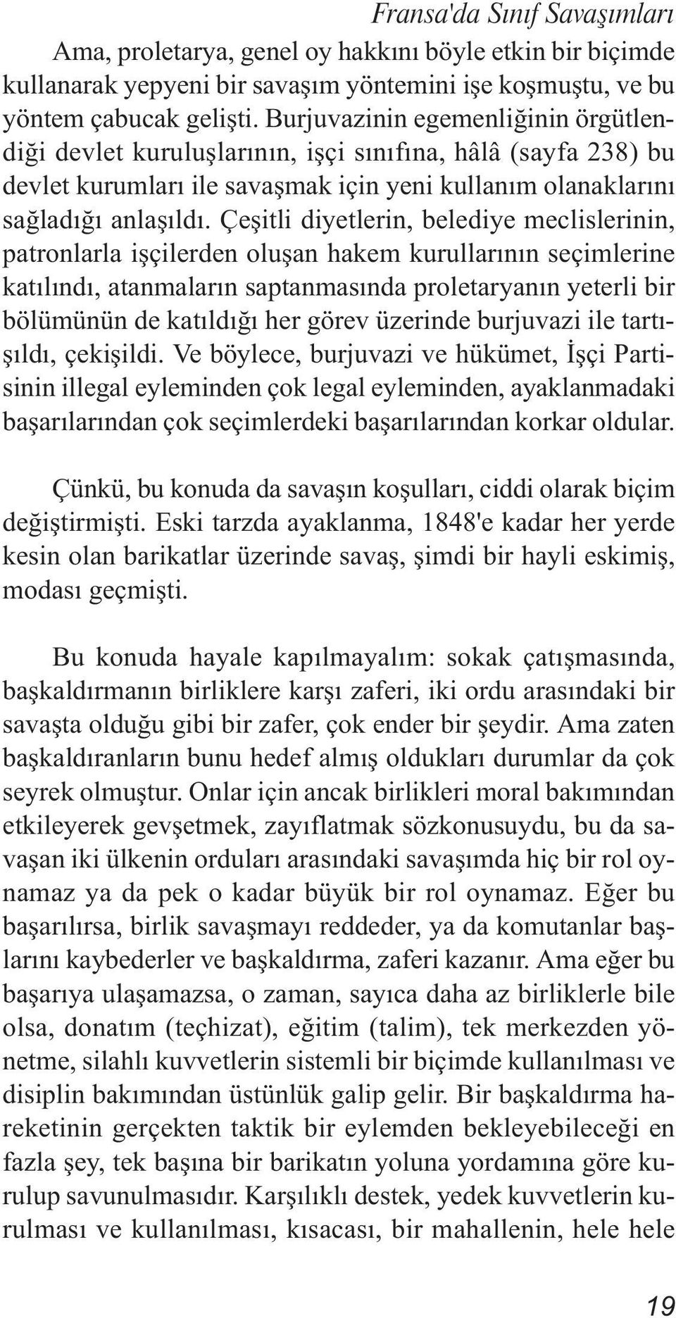 Çeşitli diyetlerin, belediye meclislerinin, patronlarla işçilerden oluşan hakem kurullarının seçimlerine katılındı, atanmaların saptanmasında proletaryanın yeterli bir bölümünün de katıldığı her