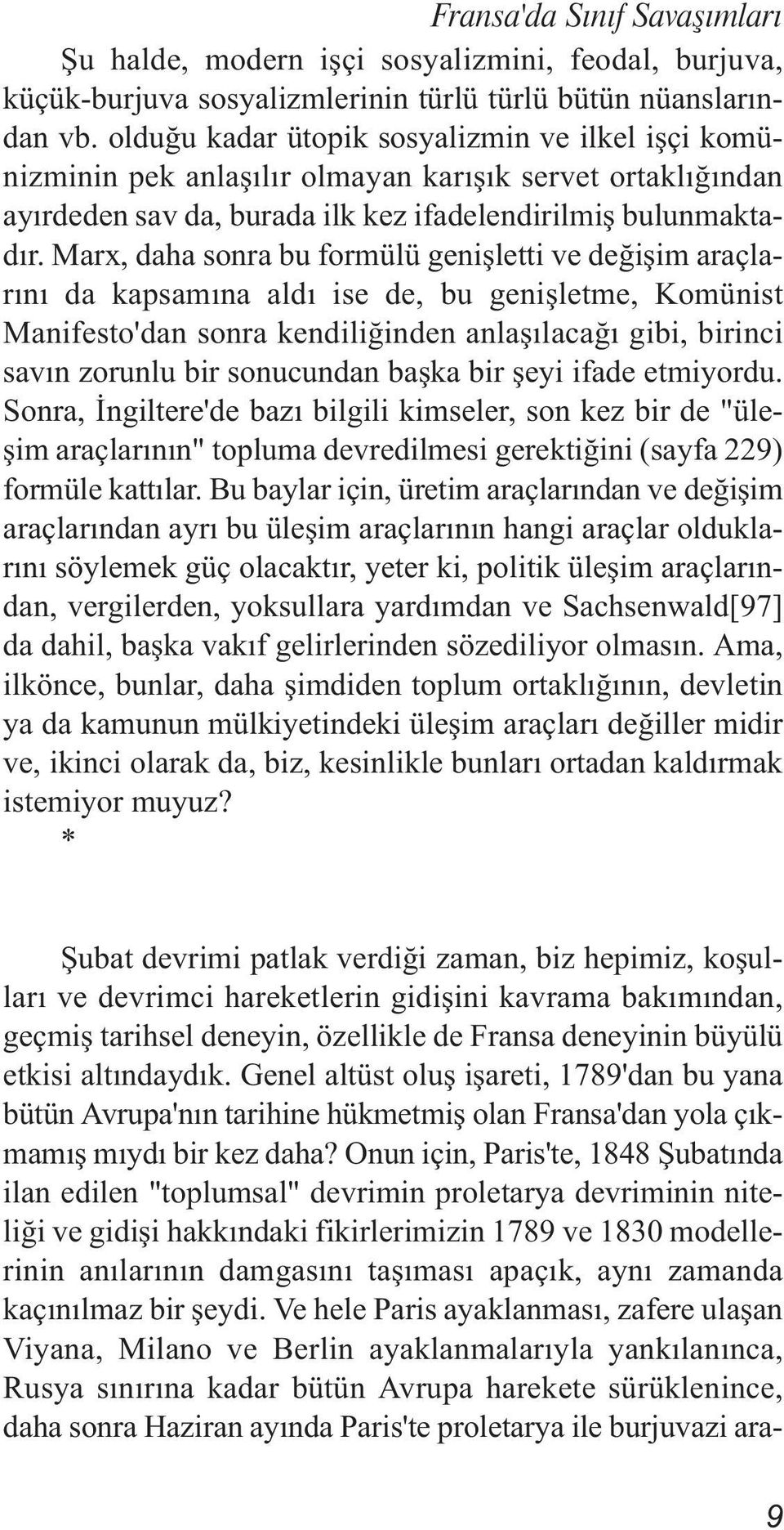 Marx, daha sonra bu formülü genişletti ve değişim araçlarını da kapsamına aldı ise de, bu genişletme, Komünist Manifesto'dan sonra kendiliğinden anlaşılacağı gibi, birinci savın zorunlu bir