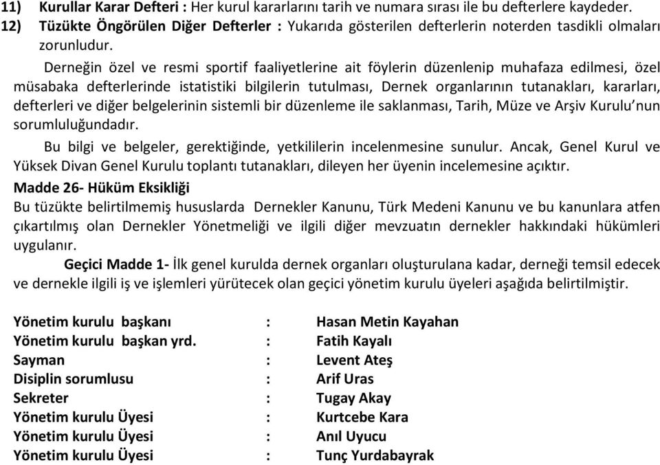 Derneğin özel ve resmi sportif faaliyetlerine ait föylerin düzenlenip muhafaza edilmesi, özel müsabaka defterlerinde istatistiki bilgilerin tutulması, Dernek organlarının tutanakları, kararları,