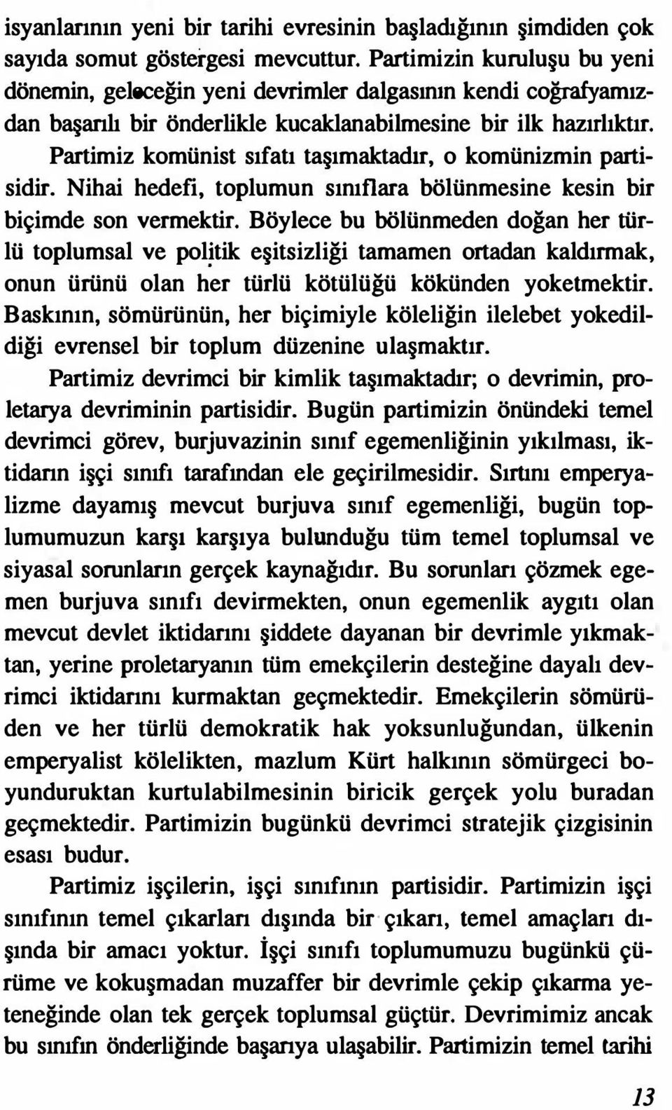 Partimiz komünist sıfatı taşımaktadır, o komünizmin partisidir. Nihai hedefi, toplumun sınıflara bölünmesine kesin bir biçimde son vermektir.