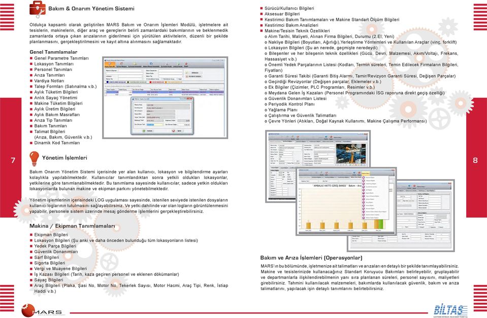 sağlamaktadır. Genel Tanımlamalar Genel Parametre Tanımları Lokasyon Tanımları Personel Tanımları Arıza Tanımları Vardiya Notları Talep Formları (Satınalma v.b.