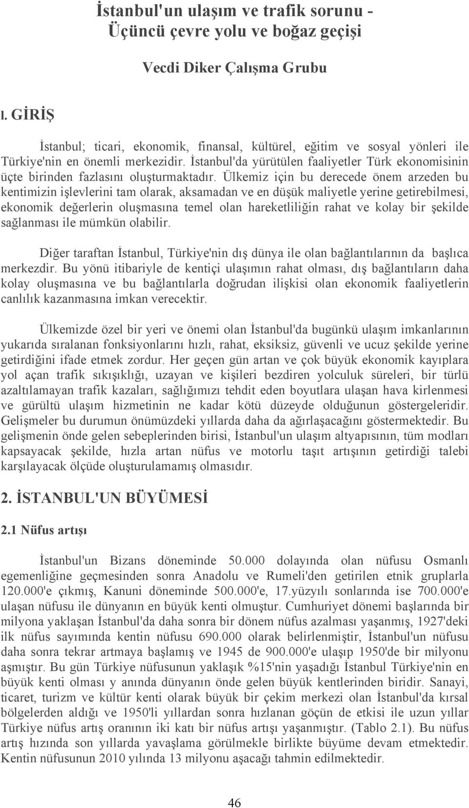 İstanbul'da yürütülen faaliyetler Türk ekonomisinin üçte birinden fazlasını oluşturmaktadır.