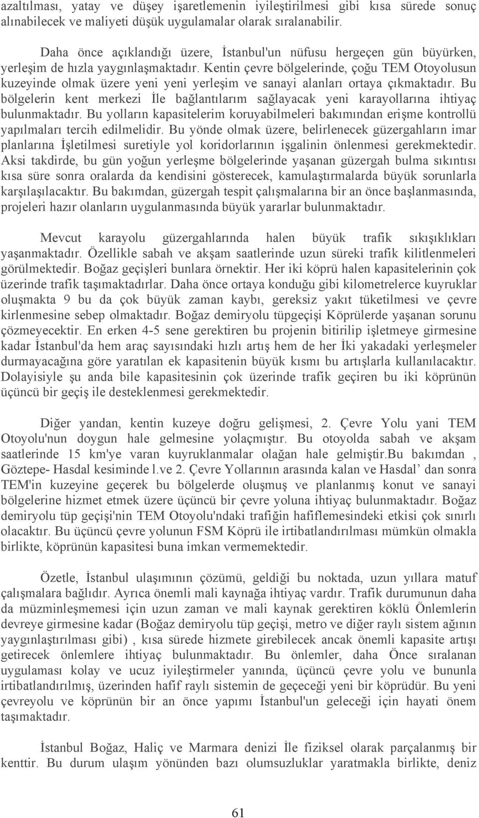 Kentin çevre bölgelerinde, çoğu TEM Otoyolusun kuzeyinde olmak üzere yeni yeni yerleşim ve sanayi alanları ortaya çıkmaktadır.