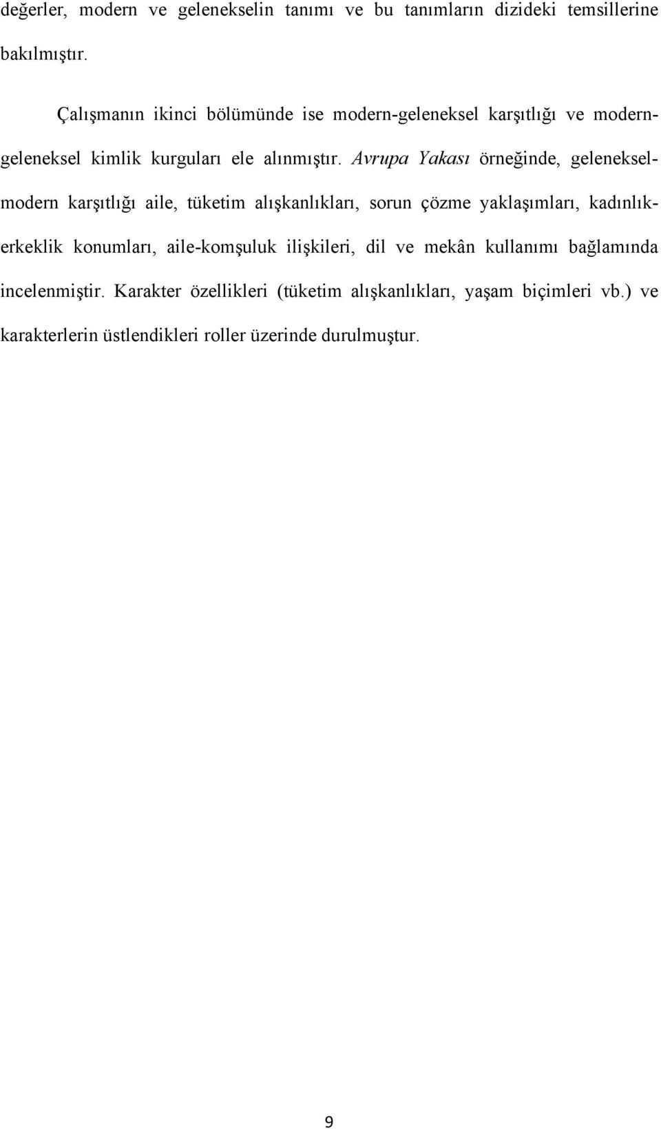 Avrupa Yakası örneğinde, gelenekselmodern karşıtlığı aile, tüketim alışkanlıkları, sorun çözme yaklaşımları, kadınlıkerkeklik konumları,