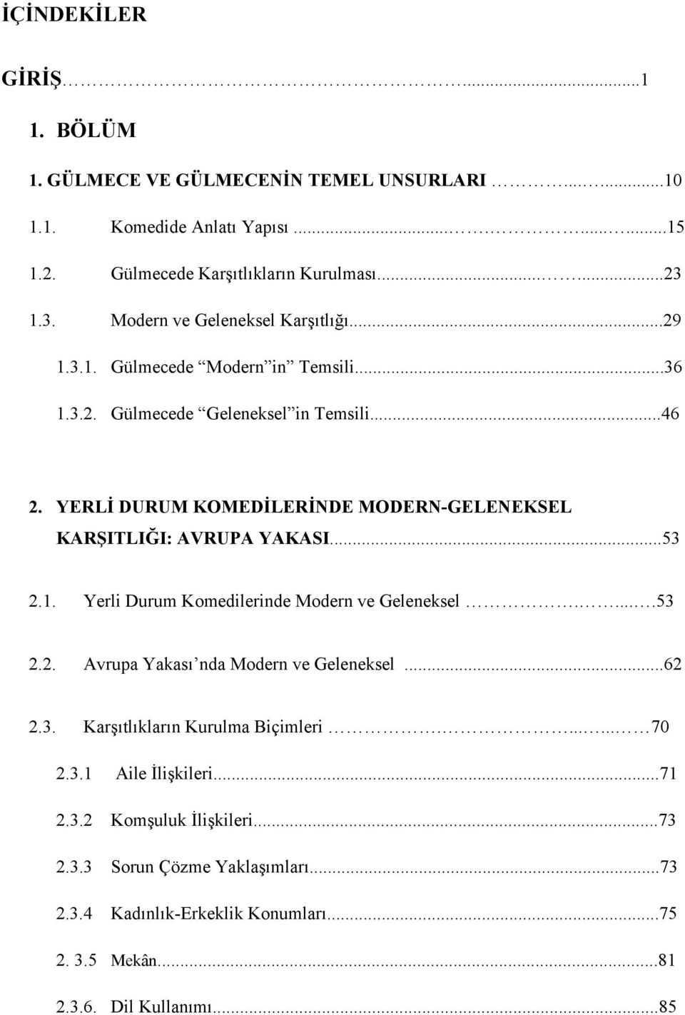 YERLİ DURUM KOMEDİLERİNDE MODERN-GELENEKSEL KARŞITLIĞI: AVRUPA YAKASI...53 2.1. Yerli Durum Komedilerinde Modern ve Geleneksel.....53 2.2. Avrupa Yakası nda Modern ve Geleneksel.