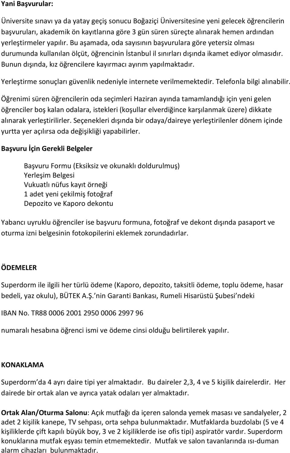 Bunun dışında, kız öğrencilere kayırmacı ayırım yapılmaktadır. Yerleştirme sonuçları güvenlik nedeniyle internete verilmemektedir. Telefonla bilgi alınabilir.