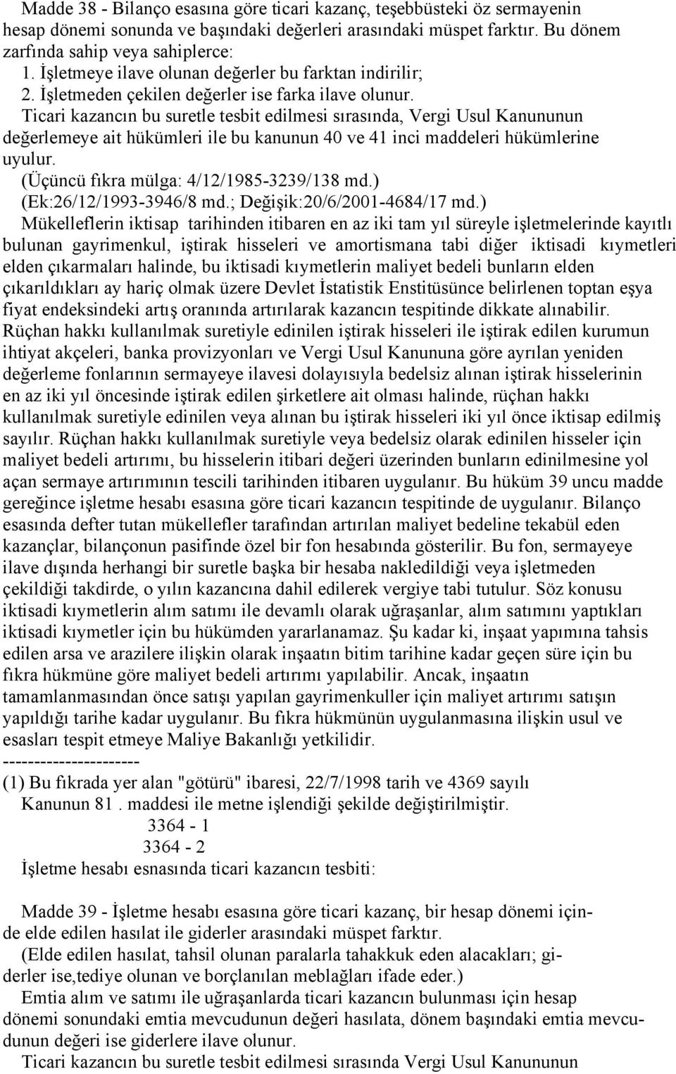 Ticari kazancın bu suretle tesbit edilmesi sırasında, Vergi Usul Kanununun değerlemeye ait hükümleri ile bu kanunun 40 ve 41 inci maddeleri hükümlerine uyulur.