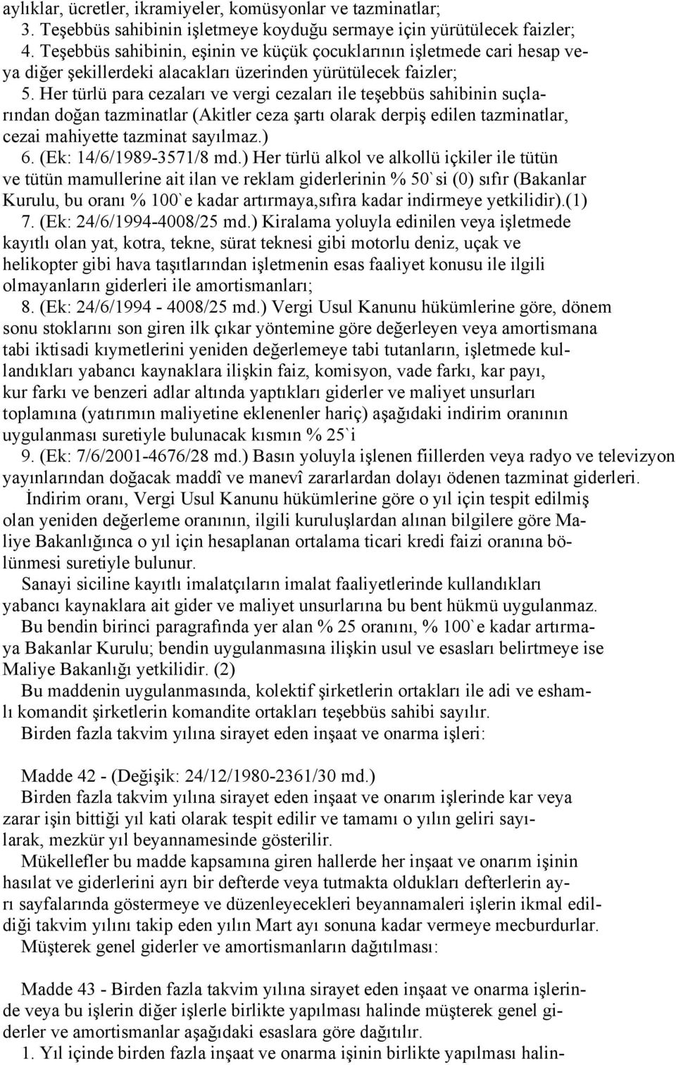 Her türlü para cezaları ve vergi cezaları ile teşebbüs sahibinin suçlarından doğan tazminatlar (Akitler ceza şartı olarak derpiş edilen tazminatlar, cezai mahiyette tazminat sayılmaz.) 6.