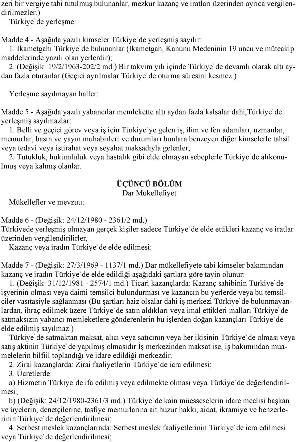 ) Bir takvim yılı içinde Türkiye`de devamlı olarak altı aydan fazla oturanlar (Geçici ayrılmalar Türkiye`de oturma süresini kesmez.