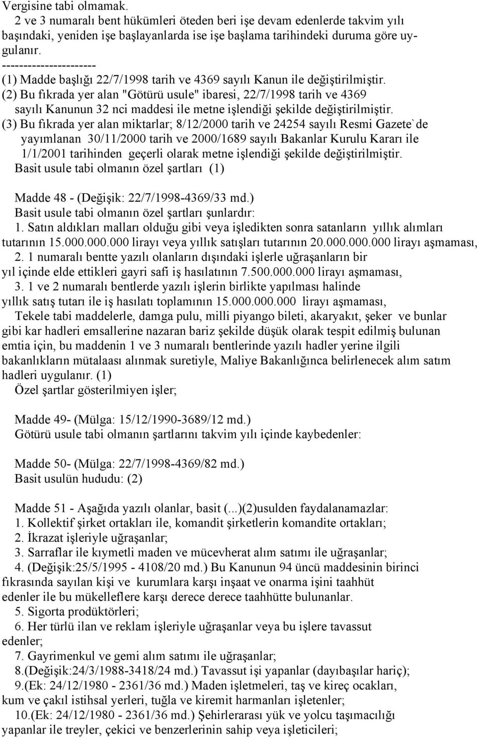 (2) Bu fıkrada yer alan "Götürü usule" ibaresi, 22/7/1998 tarih ve 4369 sayılı Kanunun 32 nci maddesi ile metne işlendiği şekilde değiştirilmiştir.