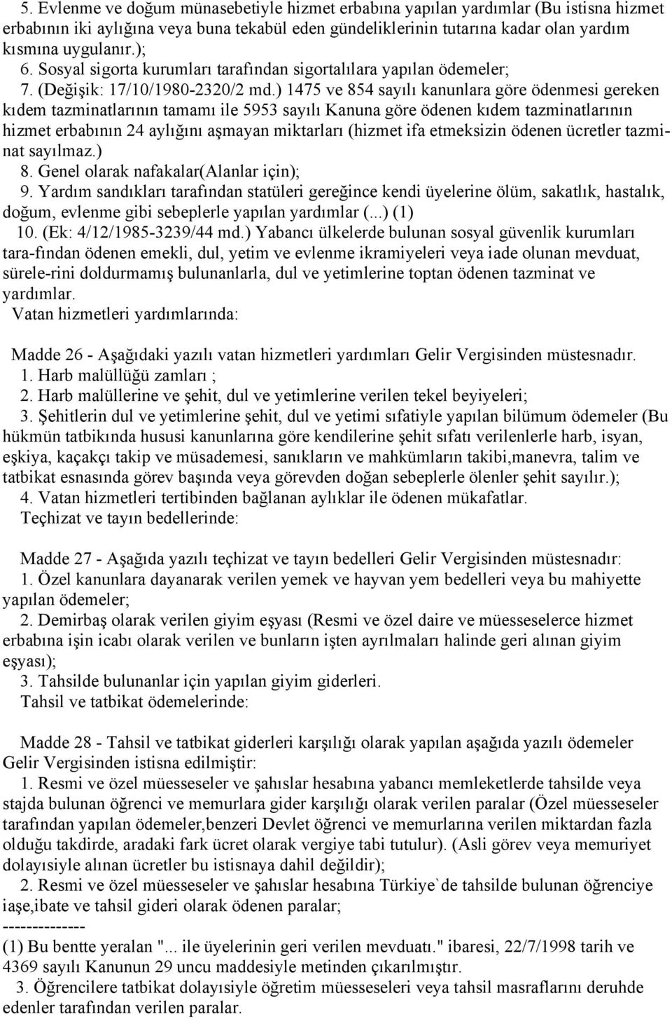 ) 1475 ve 854 sayılı kanunlara göre ödenmesi gereken kıdem tazminatlarının tamamı ile 5953 sayılı Kanuna göre ödenen kıdem tazminatlarının hizmet erbabının 24 aylığını aşmayan miktarları (hizmet ifa