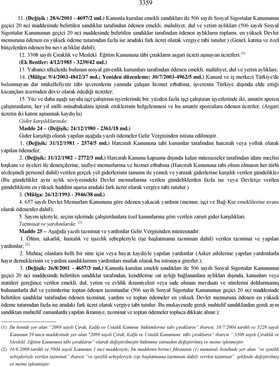 Sosyal Sigortalar Kanununun geçici 20 nci maddesinde belirtilen sandıklar tarafından ödenen aylıkların toplamı, en yüksek Devlet memuruna ödenen en yüksek ödeme tutarından fazla ise aradaki fark