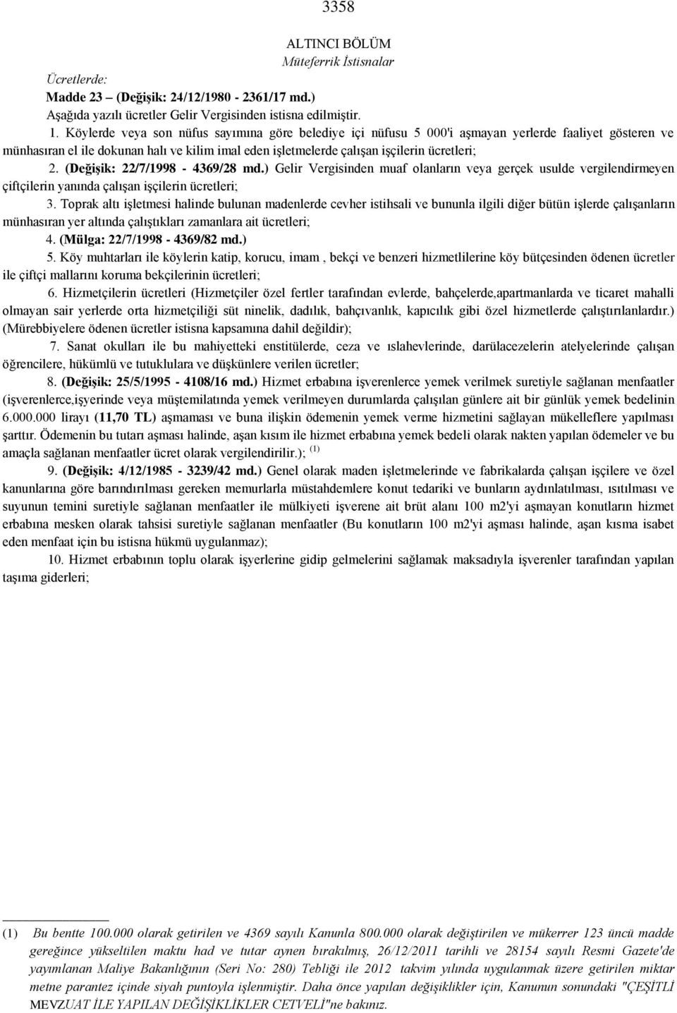 (Değişik: 22/7/1998-4369/28 md.) Gelir Vergisinden muaf olanların veya gerçek usulde vergilendirmeyen çiftçilerin yanında çalışan işçilerin ücretleri; 3.