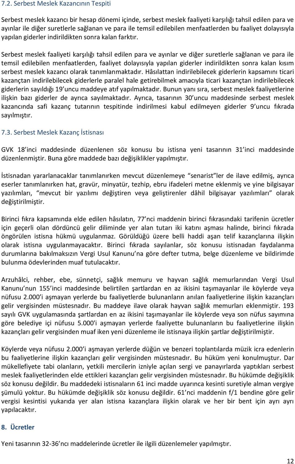 Serbest meslek faaliyeti karşılığı tahsil edilen para ve ayınlar ve diğer suretlerle sağlanan ve para ile temsil edilebilen menfaatlerden, faaliyet dolayısıyla yapılan giderler indirildikten sonra