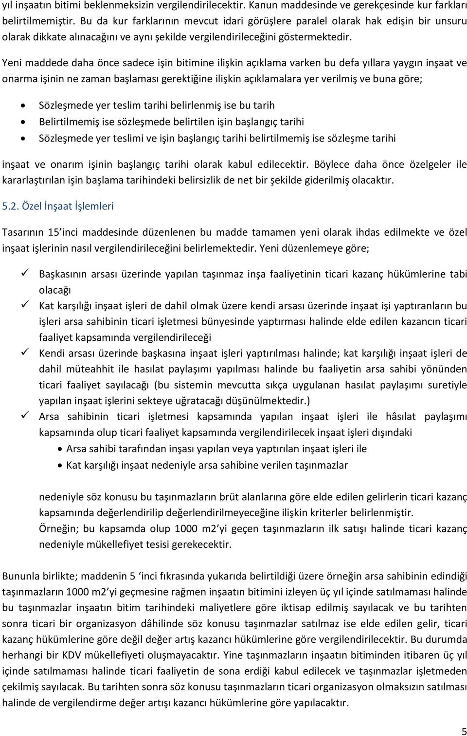 Yeni maddede daha önce sadece işin bitimine ilişkin açıklama varken bu defa yıllara yaygın inşaat ve onarma işinin ne zaman başlaması gerektiğine ilişkin açıklamalara yer verilmiş ve buna göre;