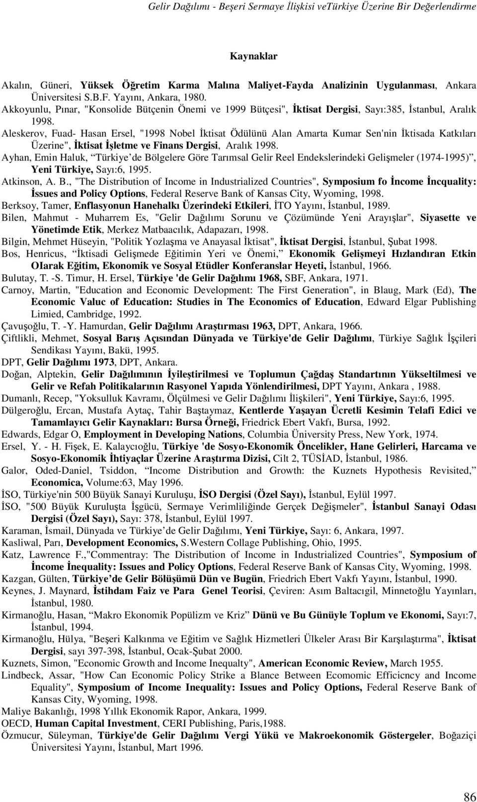 Aleskerov, Fuad- Hasan Ersel, "1998 Nobel İktisat Ödülünü Alan Amarta Kumar Sen'nin İktisada Katkıları Üzerine", İktisat İşletme ve Finans Dergisi, Aralık 1998.