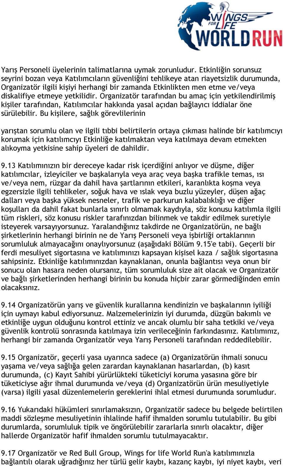 yetkilidir. Organizatör tarafından bu amaç için yetkilendirilmiş kişiler tarafından, Katılımcılar hakkında yasal açıdan bağlayıcı iddialar öne sürülebilir.