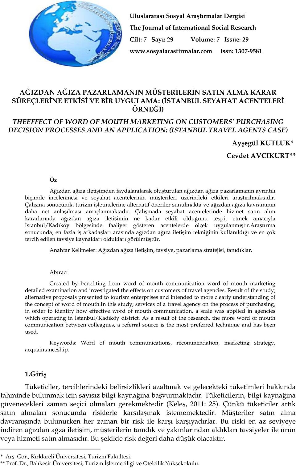 PURCHASING DECISION PROCESSES AND AN APPLICATION: (ISTANBUL TRAVEL AGENTS CASE) Ayşegül KUTLUK* Cevdet AVCIKURT** Öz Ağızdan ağıza iletişimden faydalanılarak oluşturulan ağızdan ağıza pazarlamanın