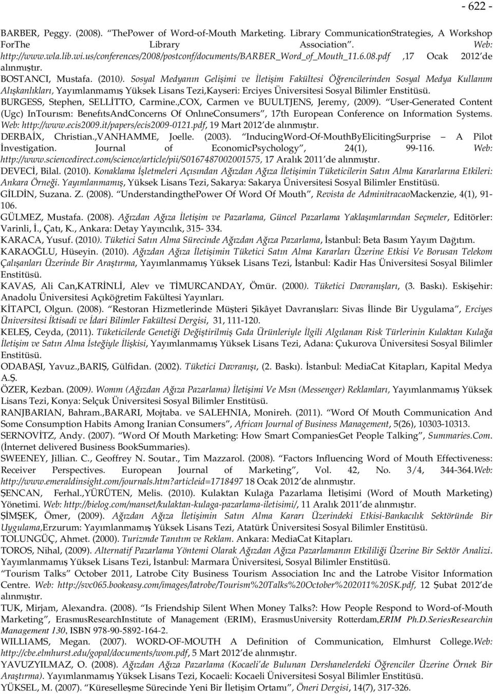 Sosyal Medyanın Gelişimi ve İletişim Fakültesi Öğrencilerinden Sosyal Medya Kullanım Alışkanlıkları, Yayımlanmamış Yüksek Lisans Tezi,Kayseri: Erciyes Üniversitesi Sosyal Bilimler Enstitüsü.