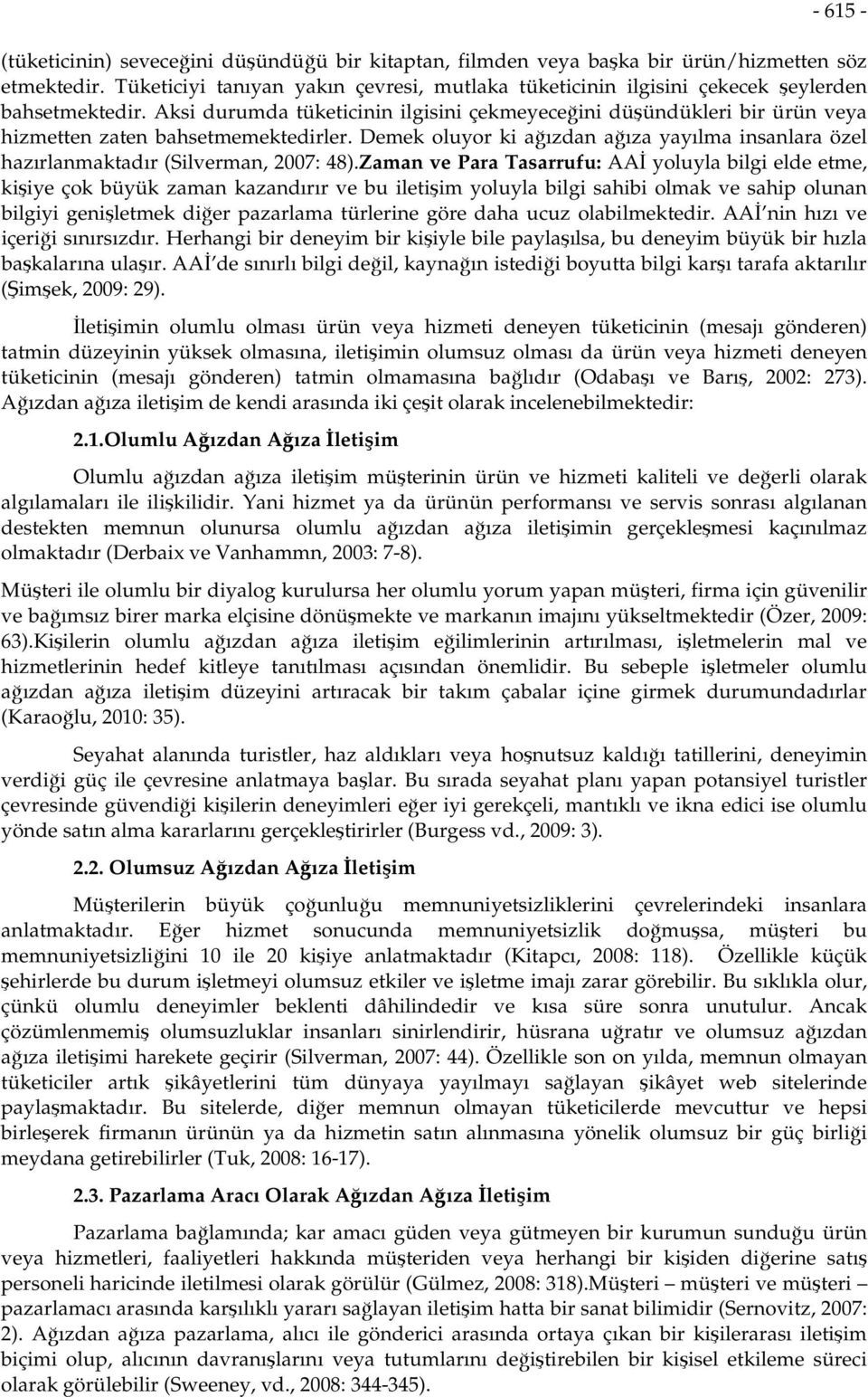 Aksi durumda tüketicinin ilgisini çekmeyeceğini düşündükleri bir ürün veya hizmetten zaten bahsetmemektedirler.