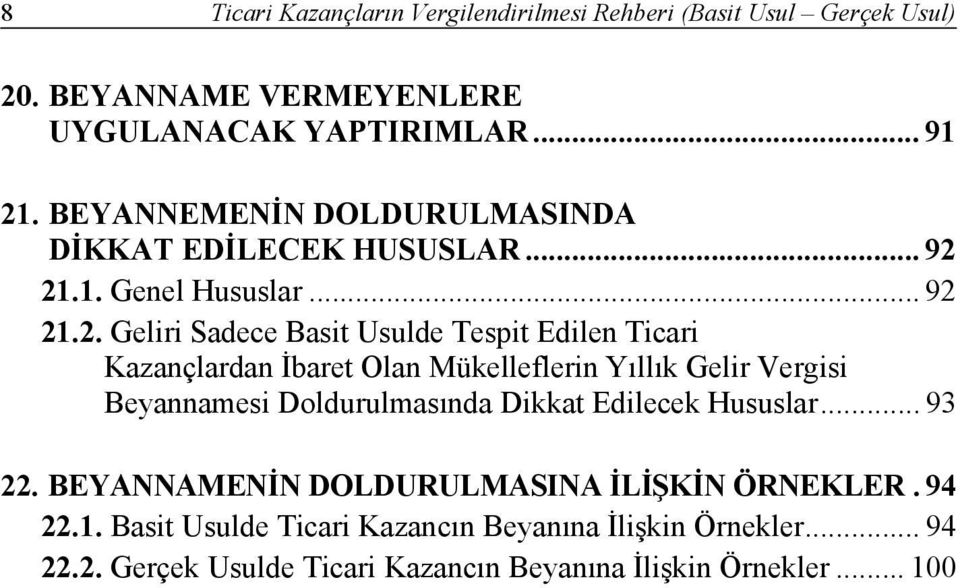 21.1. Genel Hususlar... 92 21.2. Geliri Sadece Basit Usulde Tespit Edilen Ticari Kazançlardan İbaret Olan Mükelleflerin Yıllık Gelir Vergisi