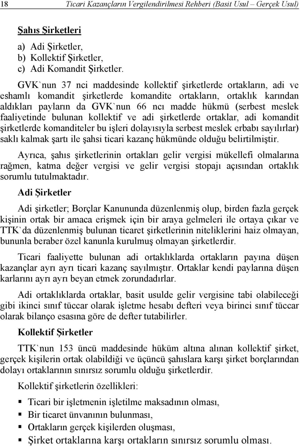 meslek faaliyetinde bulunan kollektif ve adi şirketlerde ortaklar, adi komandit şirketlerde komanditeler bu işleri dolayısıyla serbest meslek erbabı sayılırlar) saklı kalmak şartı ile şahsi ticari