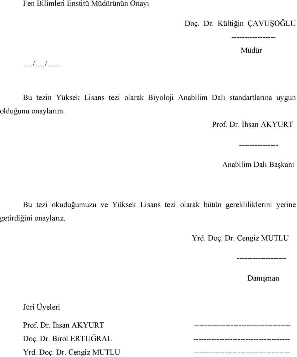 İhsan AKYURT --------------- Anabilim Dalı Başkanı Bu tezi okuduğumuzu ve Yüksek Lisans tezi olarak bütün gerekliliklerini yerine getirdiğini onaylarız.