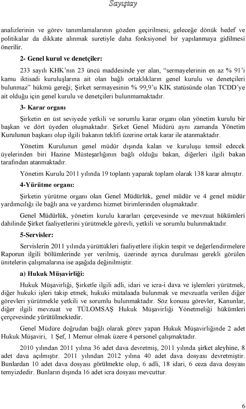 hükmü gereği; Şirket sermayesinin % 99,9 u KİK statüsünde olan TCDD ye ait olduğu için genel kurulu ve denetçileri bulunmamaktadır.