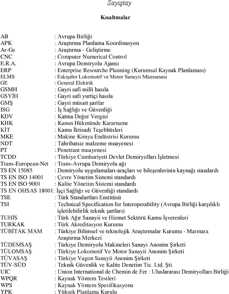 Kaynak Planlaması) ELMS : Eskişehir Lokomotif ve Motor Sanayii Müessesesi GE : General Elektrik GSMH : Gayri safi milli hasıla GSYİH : Gayri safi yurtiçi hasıla GMŞ : Gayri müsait şartlar ISG : İş