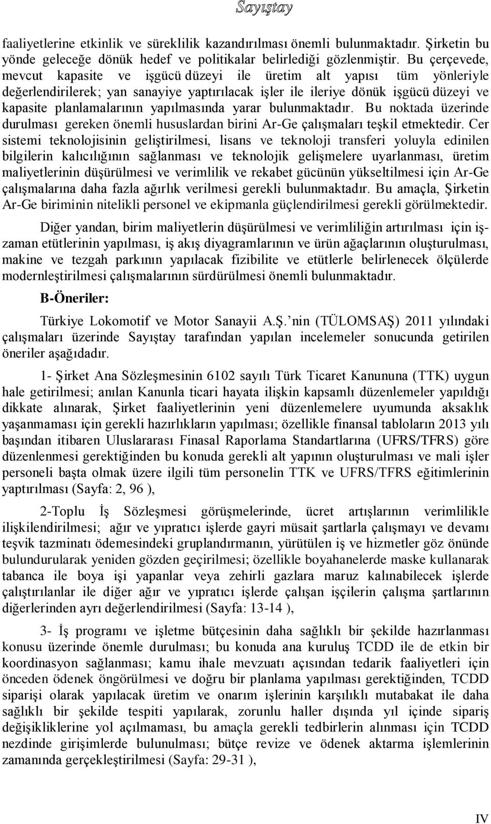 yapılmasında yarar bulunmaktadır. Bu noktada üzerinde durulması gereken önemli hususlardan birini Ar-Ge çalışmaları teşkil etmektedir.