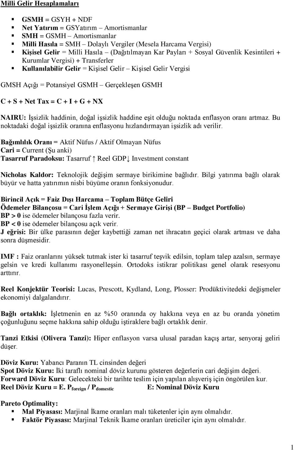 S + Net Tax = C + I + G + NX NAIRU: İşsizlik haddinin, doğal işsizlik haddine eşit olduğu noktada enflasyon oranı artmaz.