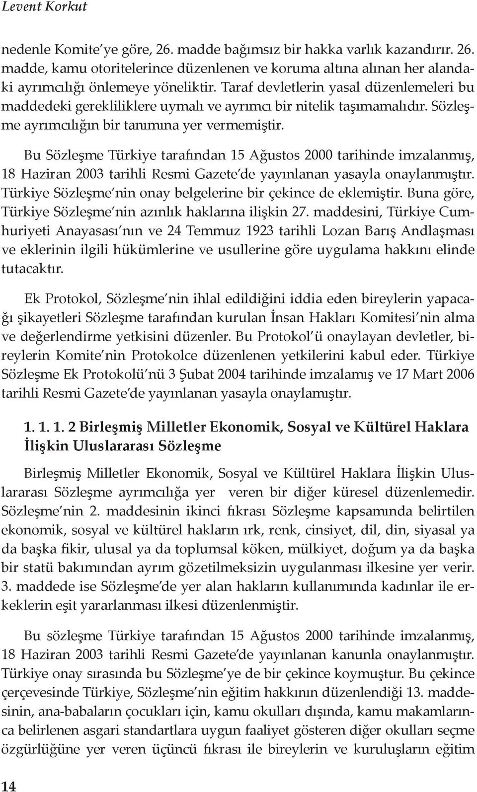 Bu Sözleşme Türkiye tarafından 15 Ağustos 2000 tarihinde imzalanmış, 18 Haziran 2003 tarihli Resmi Gazete de yayınlanan yasayla onaylanmıştır.