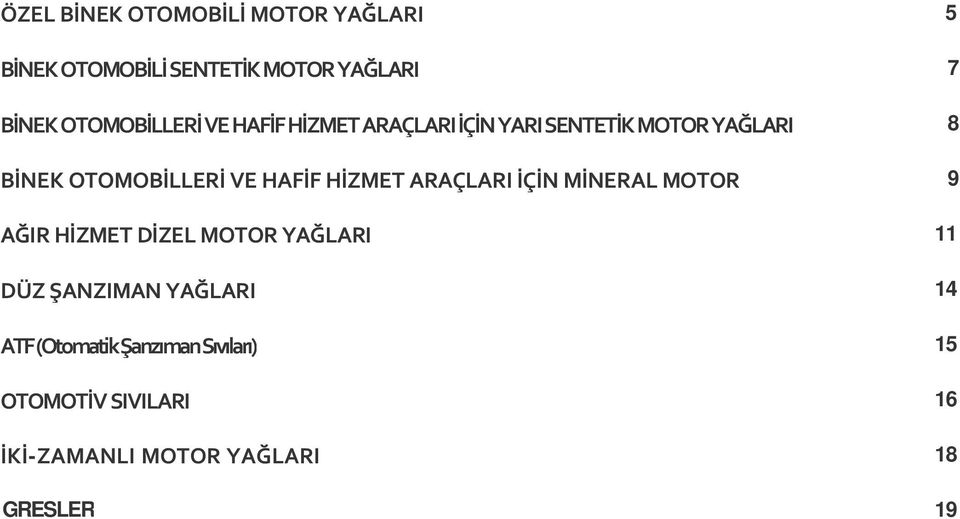 HAFİF HİZMET ARAÇLARI İÇİN MİNERAL MOTOR 9 AĞIR HİZMET DİZEL MOTOR YAĞLARI 11 DÜZ ŞANZIMAN