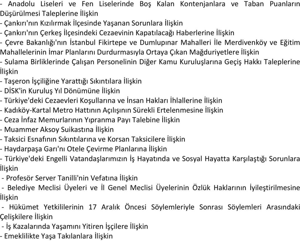 - Sulama Birliklerinde Çalışan Personelinin Diğer Kamu Kuruluşlarına Geçiş Hakkı Taleplerine - Taşeron İşçiliğine Yarattığı Sıkıntılara - DİSK'in Kuruluş Yıl Dönümüne - Türkiye'deki Cezaevleri