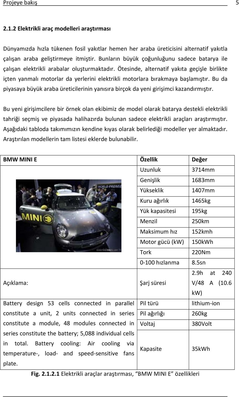 Ötesinde, alternatif yakıta geçişle birlikte içten yanmalı motorlar da yerlerini elektrikli motorlara bırakmaya başlamıştır.