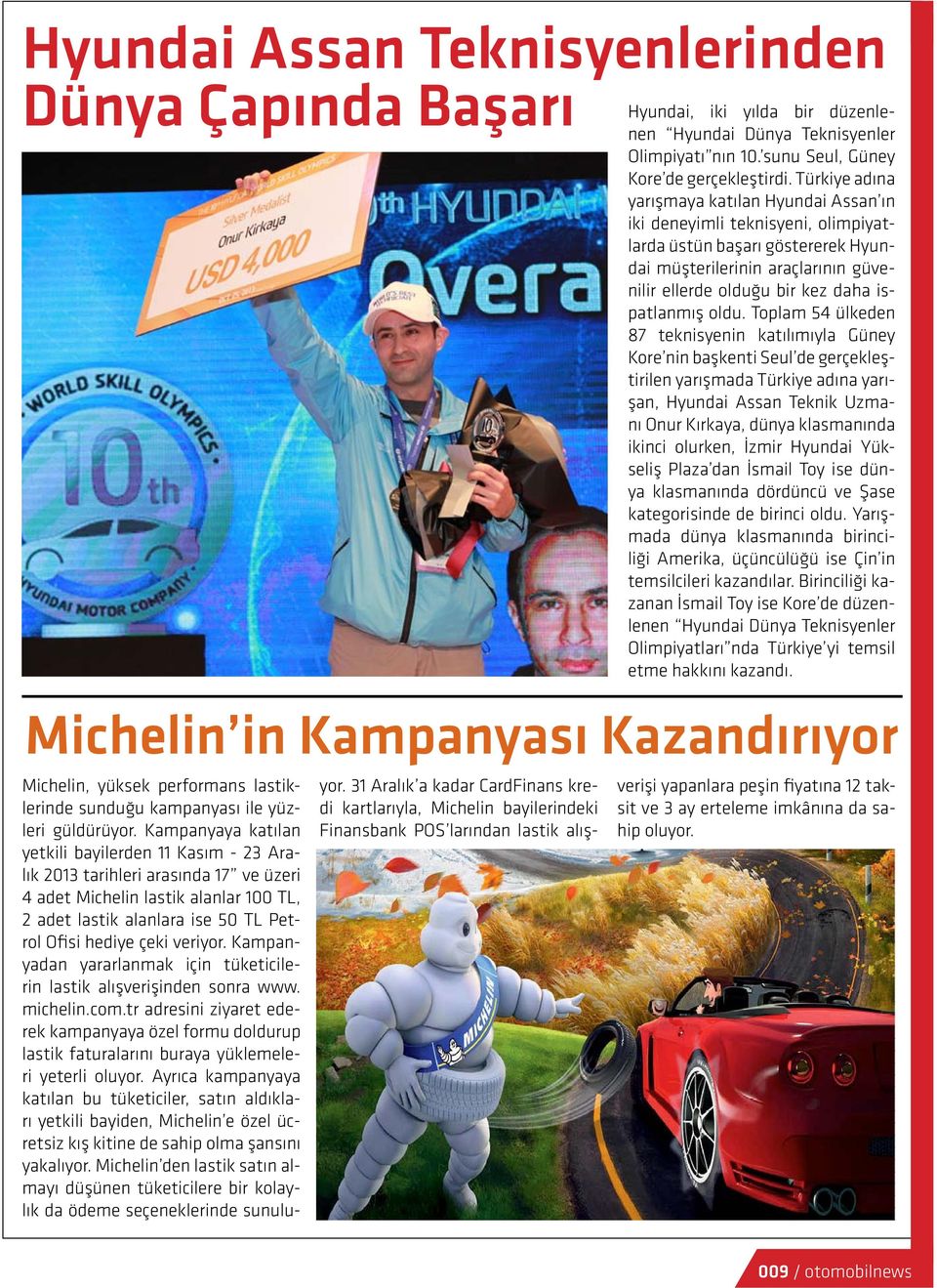 oldu. Toplam 54 ülkeden 87 teknisyenin katılımıyla Güney Kore nin başkenti Seul de gerçekleştirilen yarışmada Türkiye adına yarışan, Hyundai Assan Teknik Uzmanı Onur Kırkaya, dünya klasmanında ikinci