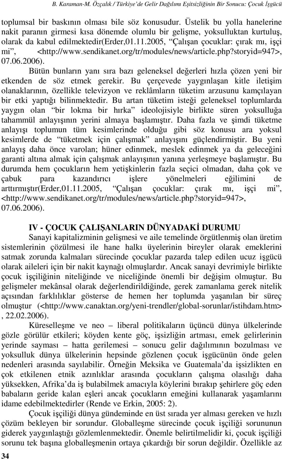 2005, Çalışan çocuklar: çırak mı, işçi mi, <http://www.sendikanet.org/tr/modules/news/article.php?storyid=947>, 07.06.2006).