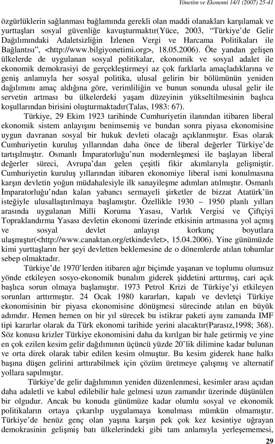 Öte yandan gelişen ülkelerde de uygulanan sosyal politikalar, ekonomik ve sosyal adalet ile ekonomik demokrasiyi de gerçekleştirmeyi az çok farklarla amaçladıklarına ve geniş anlamıyla her sosyal