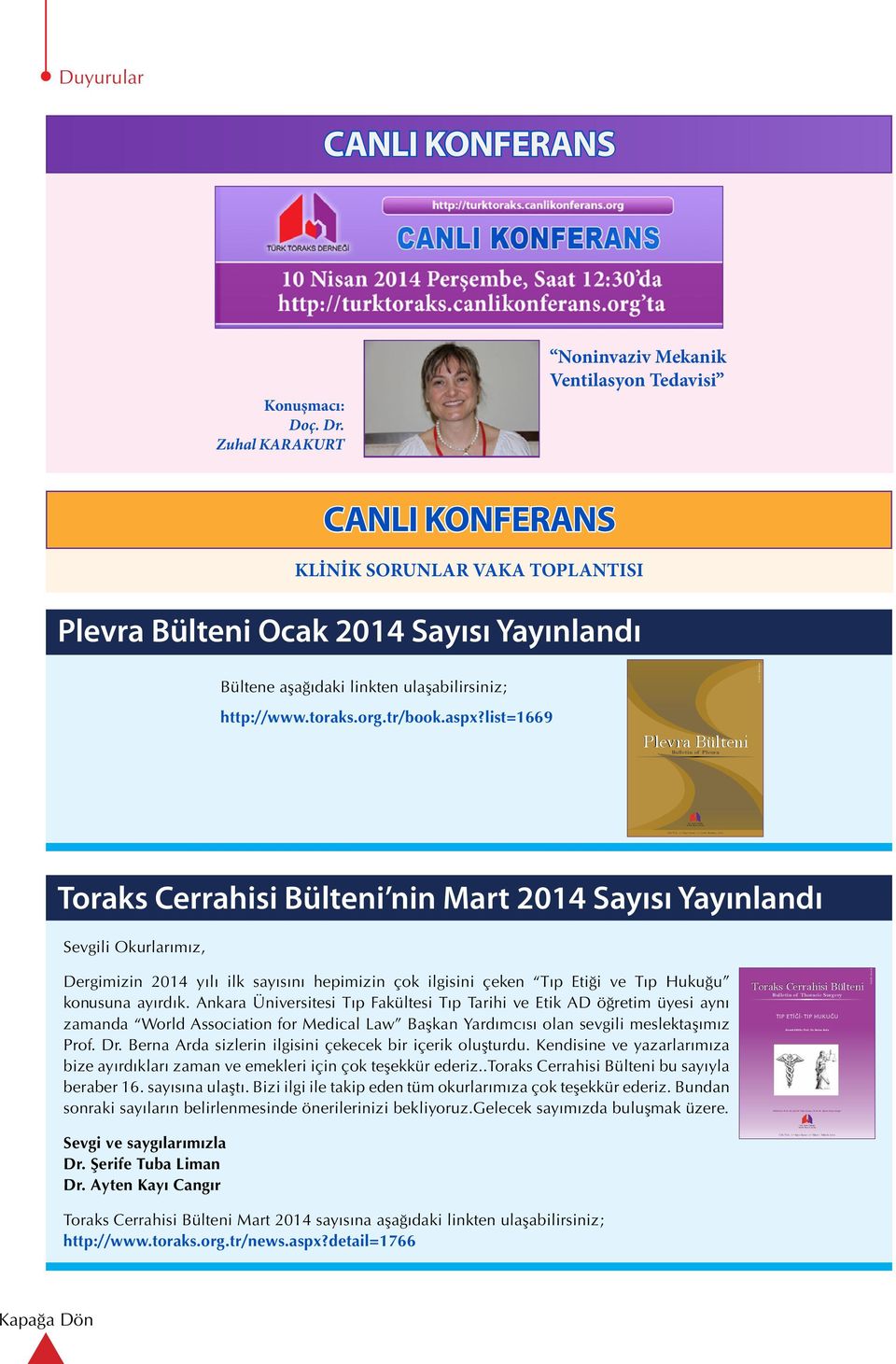 Zuhal KARAKURT Noninvaziv Mekanik Ventilasyon Tedavisi CANLI KONFERANS KLİNİK SORUNLAR VAKA TOPLANTISI Plevra Bülteni Ocak 2014 Sayısı Yayınlandı Bültene aşağıdaki linkten ulaşabilirsiniz; E-ISSN