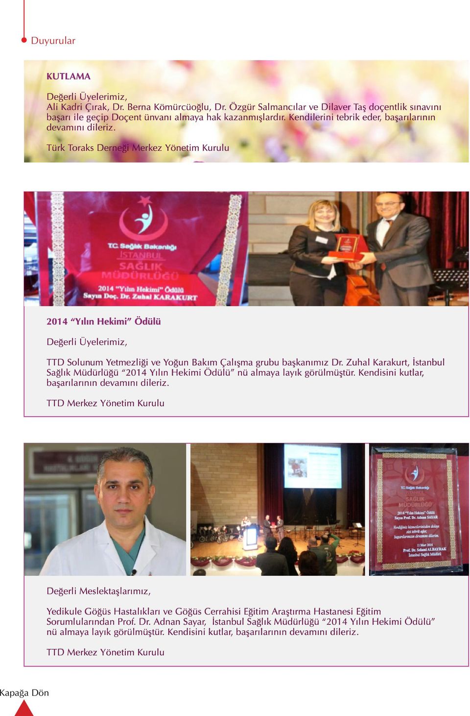 Zuhal Karakurt, İstanbul Sağlık Müdürlüğü 2014 Yılın Hekimi Ödülü nü almaya layık görülmüştür. Kendisini kutlar, başarılarının devamını dileriz.