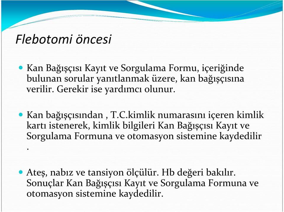 kimlik numarasını içeren kimlik kartı istenerek, kimlik bilgileri Kan Bağışçısı Kayıt ve Sorgulama Formuna ve