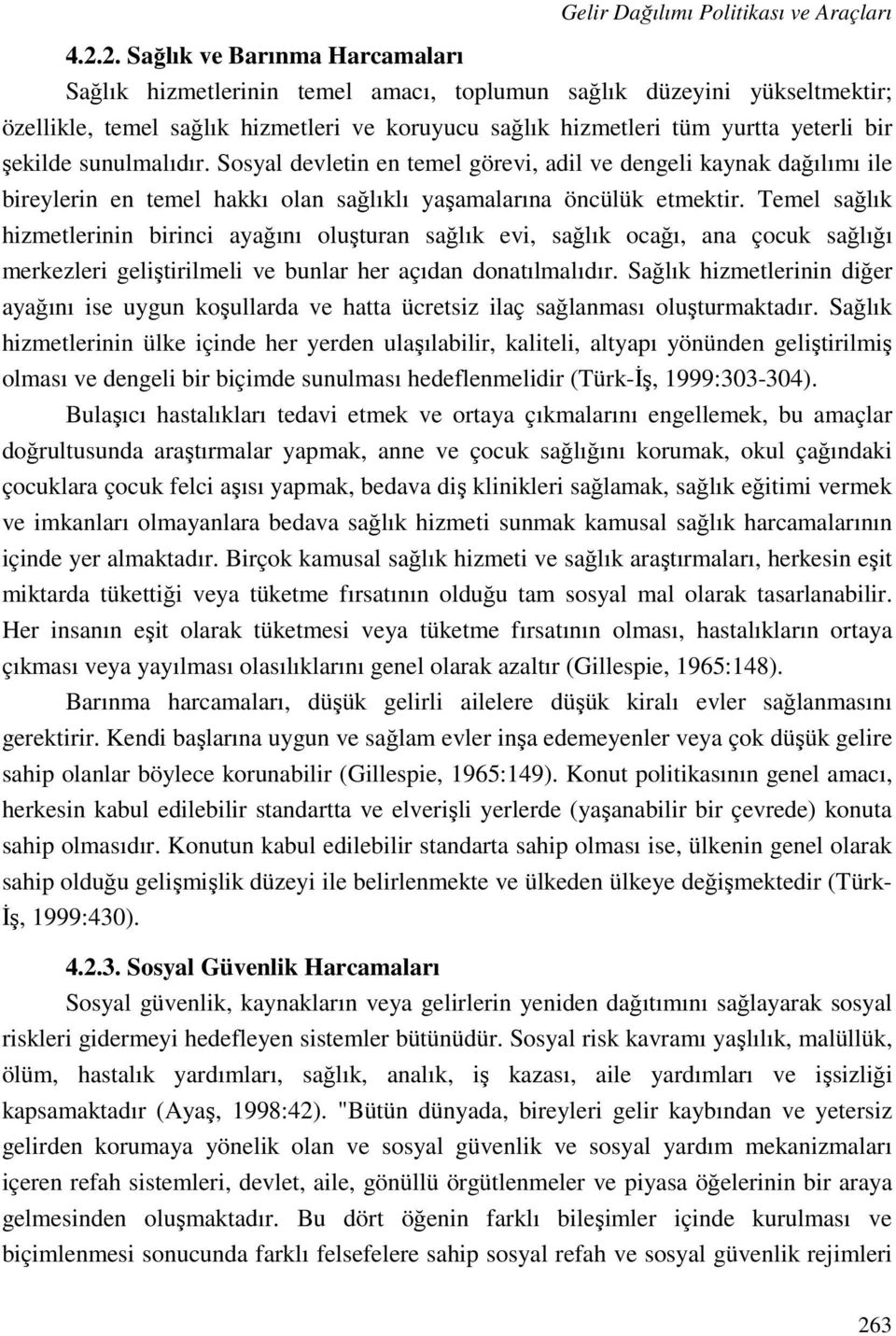 şekilde sunulmalıdır. Sosyal devletin en temel görevi, adil ve dengeli kaynak dağılımı ile bireylerin en temel hakkı olan sağlıklı yaşamalarına öncülük etmektir.