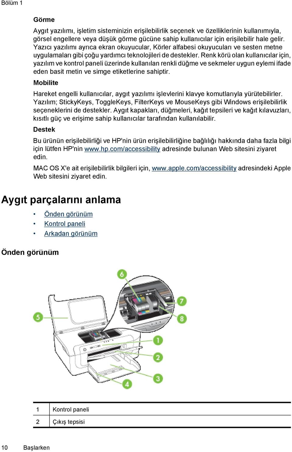 Renk körü olan kullanıcılar için, yazılım ve kontrol paneli üzerinde kullanılan renkli düğme ve sekmeler uygun eylemi ifade eden basit metin ve simge etiketlerine sahiptir.