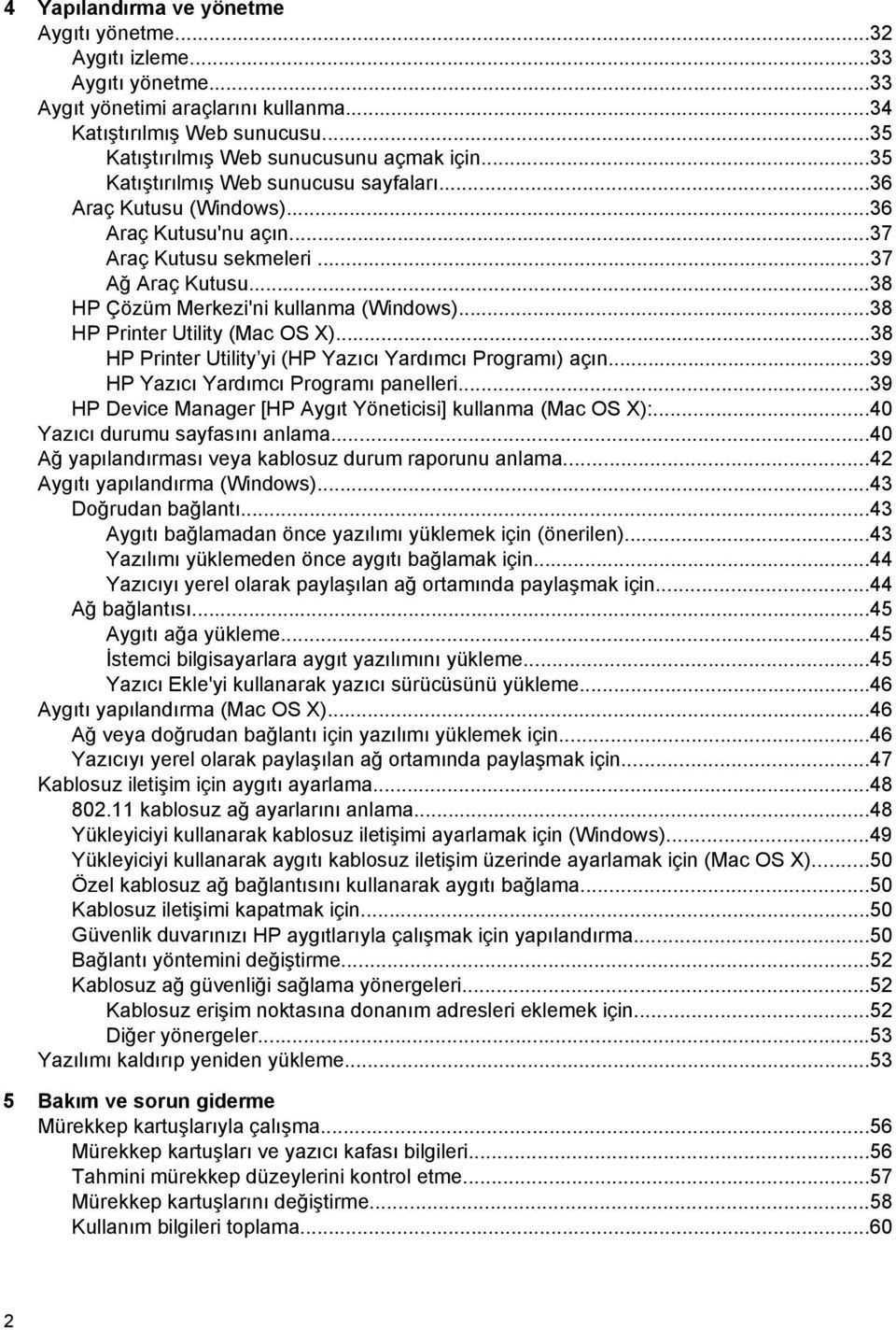 ..38 HP Printer Utility (Mac OS X)...38 HP Printer Utility yi (HP Yazıcı Yardımcı Programı) açın...39 HP Yazıcı Yardımcı Programı panelleri.