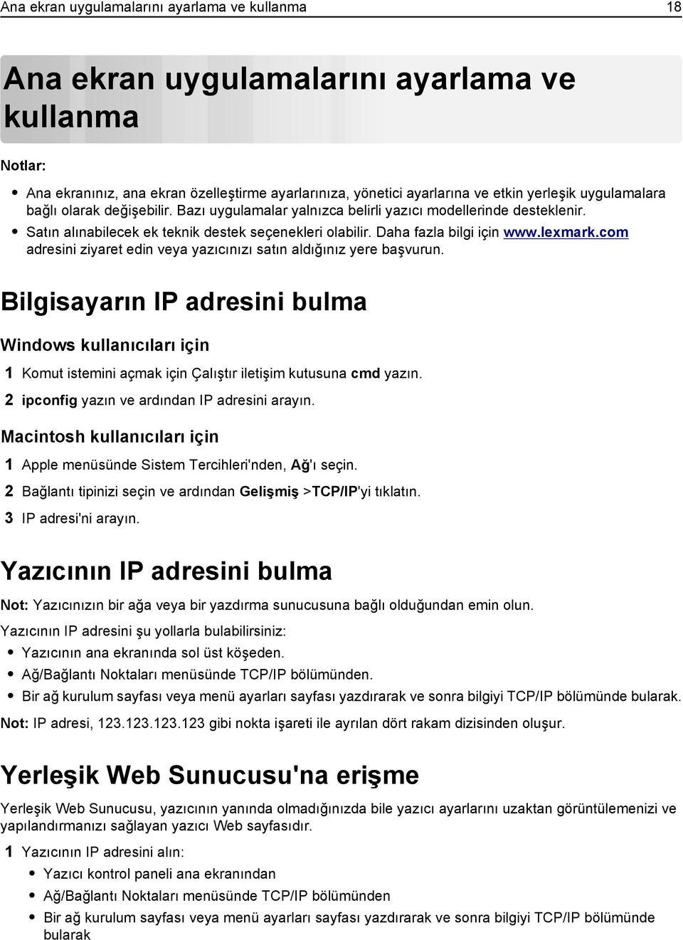 com adresini ziyaret edin veya yazıcınızı satın aldığınız yere başvurun. Bilgisayarın IP adresini bulma Windows kullanıcıları için 1 Komut istemini açmak için Çalıştır iletişim kutusuna cmd yazın.