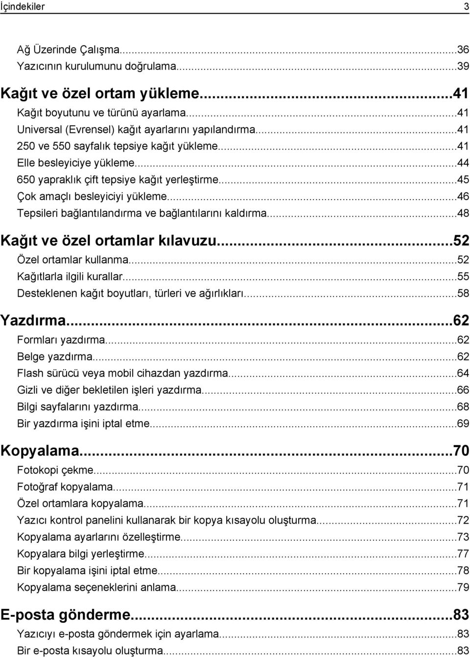 ..46 Tepsileri bağlantılandırma ve bağlantılarını kaldırma...48 Kağıt ve özel ortamlar kılavuzu...52 Özel ortamlar kullanma...52 Kağıtlarla ilgili kurallar.