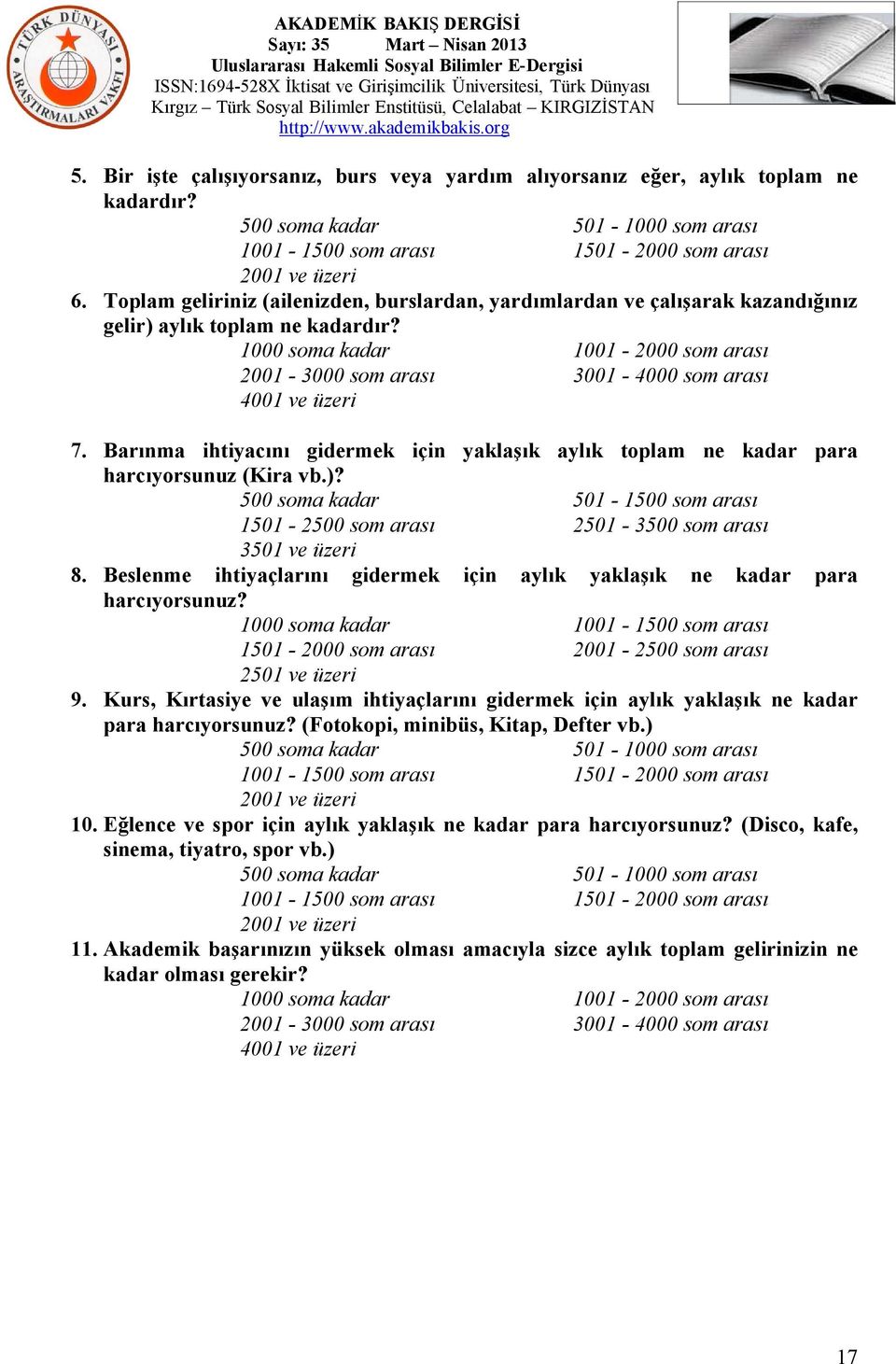 1000 soma kadar 1001-2000 som arası 2001-3000 som arası 3001-4000 som arası 4001 ve üzeri 7. Barınma ihtiyacını gidermek için yaklaşık aylık toplam ne kadar para harcıyorsunuz (Kira vb.)?