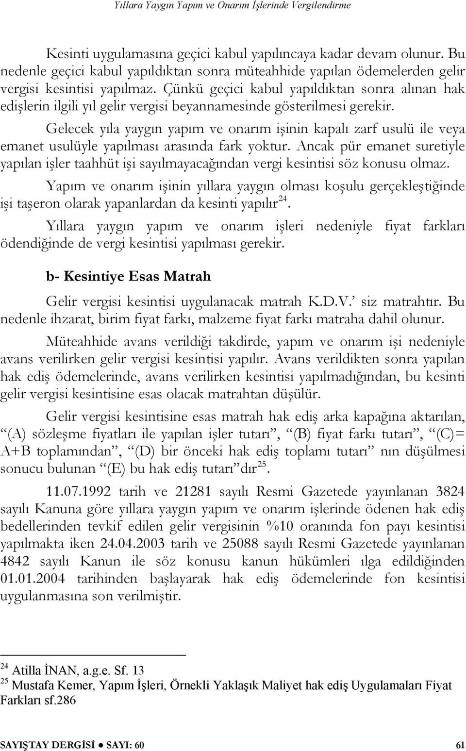 Gelecek yıla yaygın yapım ve onarım işinin kapalı zarf usulü ile veya emanet usulüyle yapılması arasında fark yoktur.