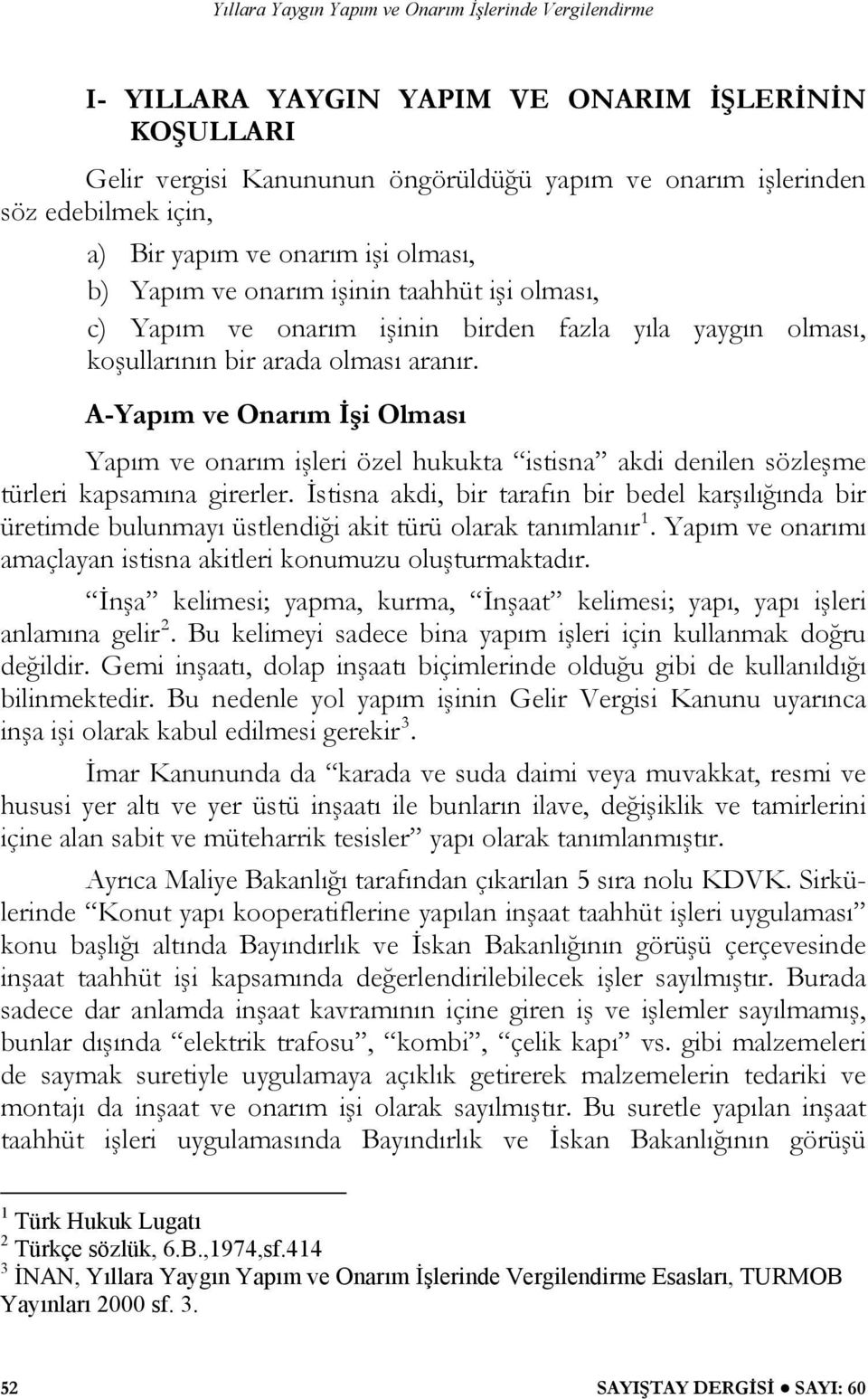 A-Yapım ve Onarım İşi Olması Yapım ve onarım işleri özel hukukta istisna akdi denilen sözleşme türleri kapsamına girerler.