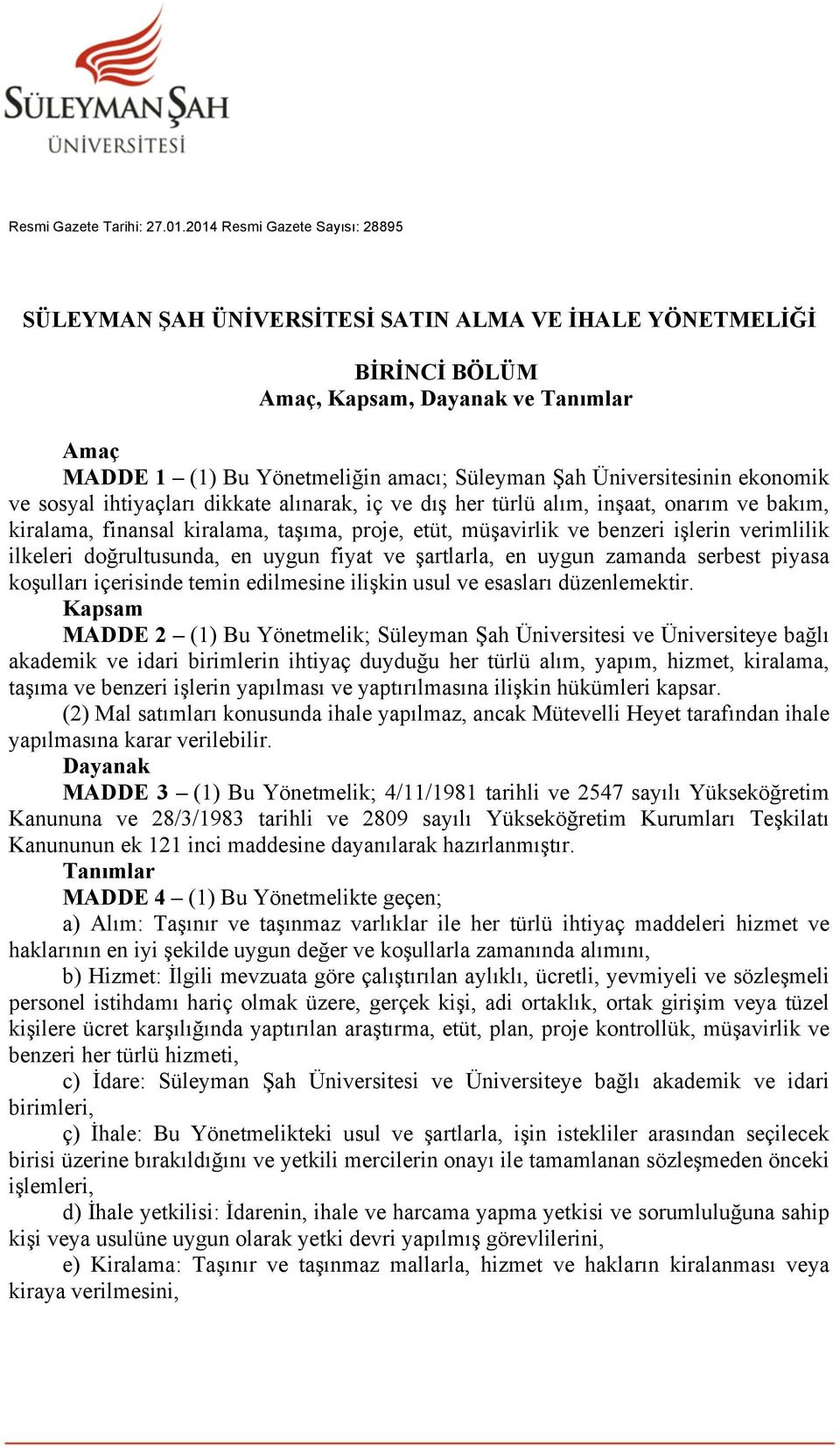 Üniversitesinin ekonomik ve sosyal ihtiyaçları dikkate alınarak, iç ve dış her türlü alım, inşaat, onarım ve bakım, kiralama, finansal kiralama, taşıma, proje, etüt, müşavirlik ve benzeri işlerin